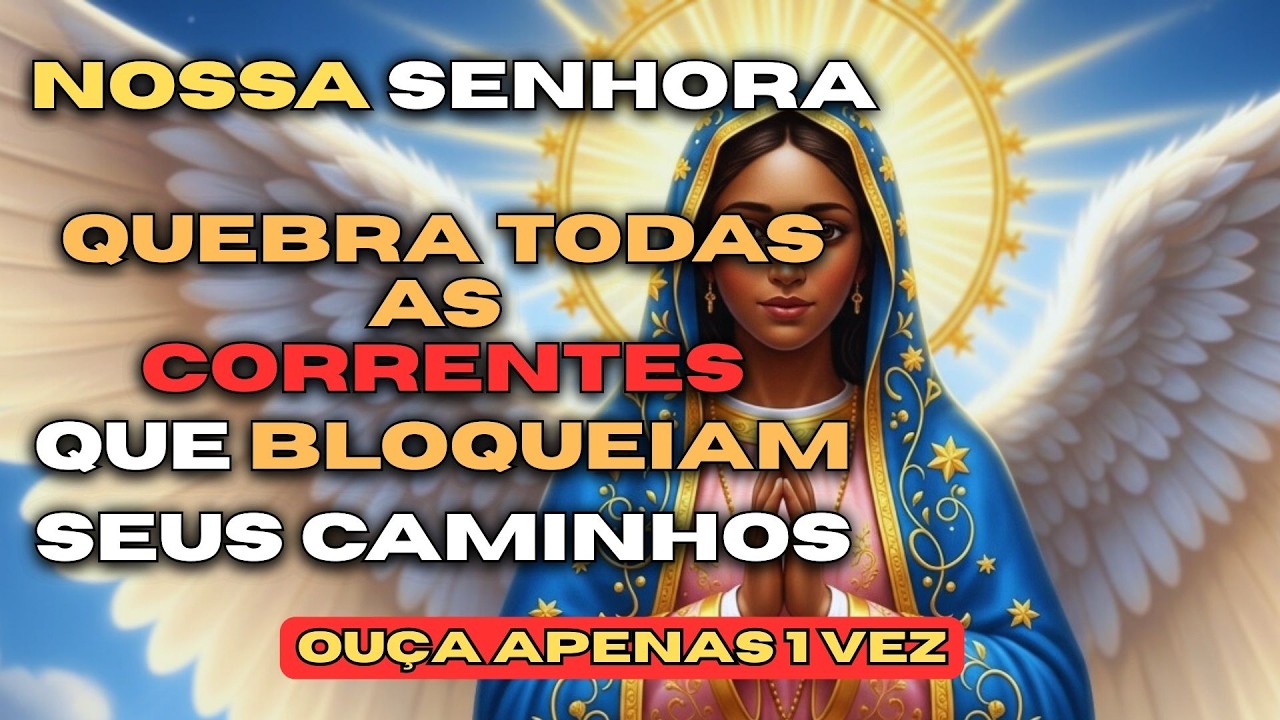 ORAÇÃO PODEROSA PARA QUEBRAR CORRENTE DO MAL - NOSSA SENHORA - O MILAGRE IMPOSSIVEL SERÁ REALIZADO