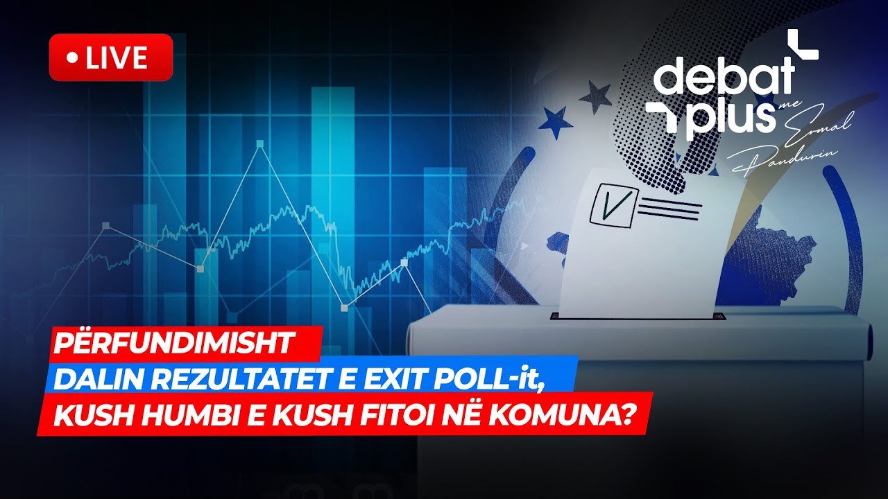 🔴P&Euml;RFUNDIMISHT / Dalin rezultatet e EXIT POLL-it, kush humbi e kush fitoi n&euml; komuna? Debat Plus