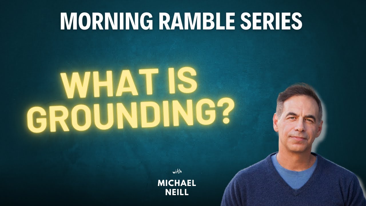 What is Grounding? - Morning Ramble #74 with Michael Neill