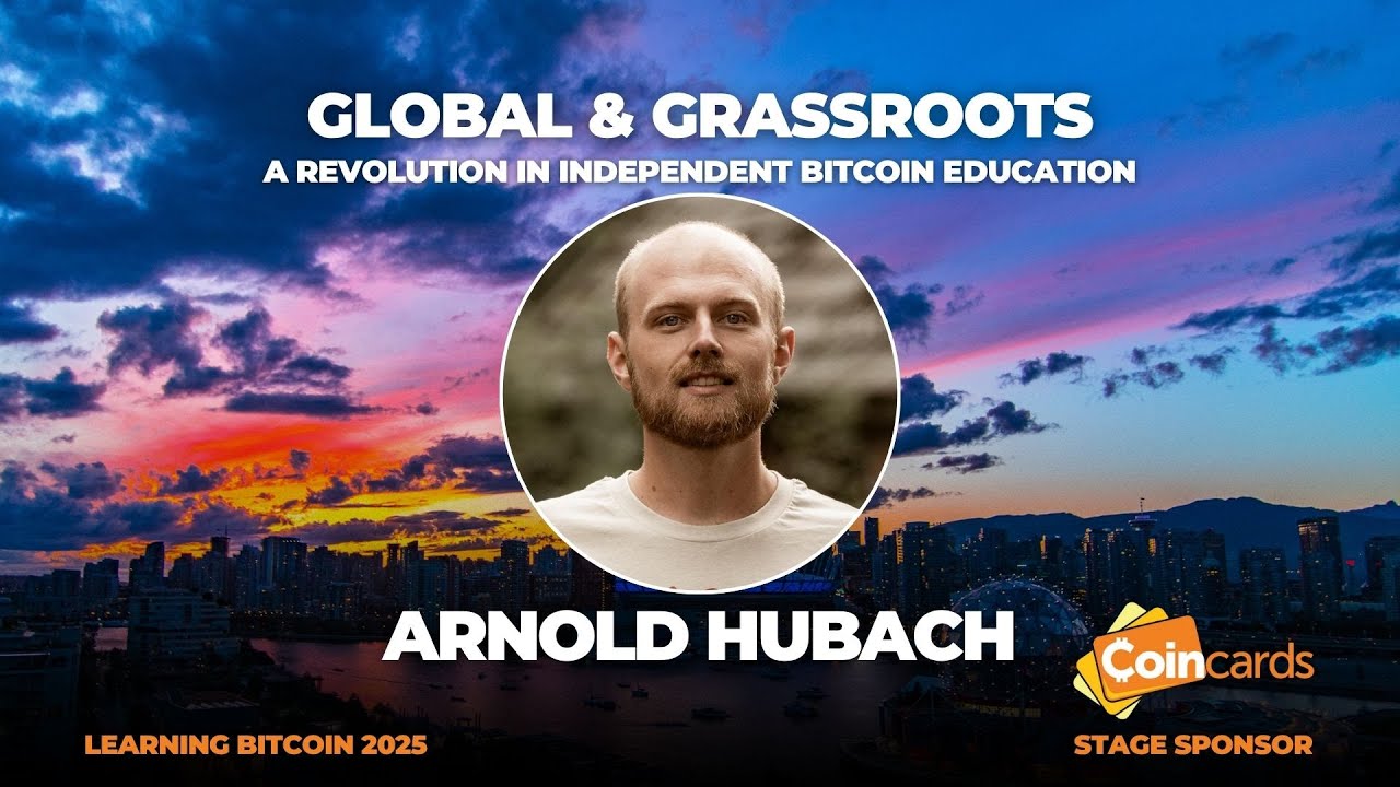 Learning Bitcoin 2025 - Arnold Hubach - Global & Grassroots