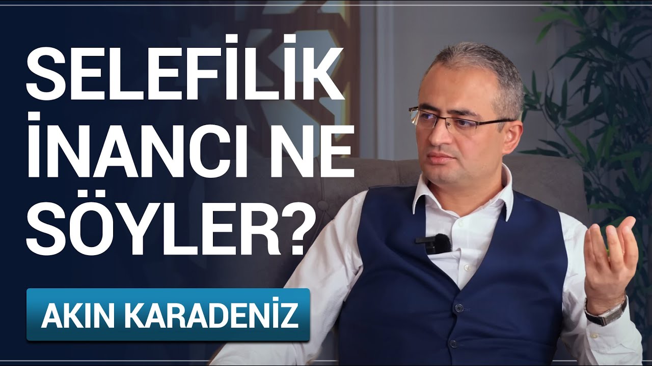 Selefilik İnancı Ne Söyler? İslam'da Selefilik ve Felsefi Altyapısı | Akın Karadeniz