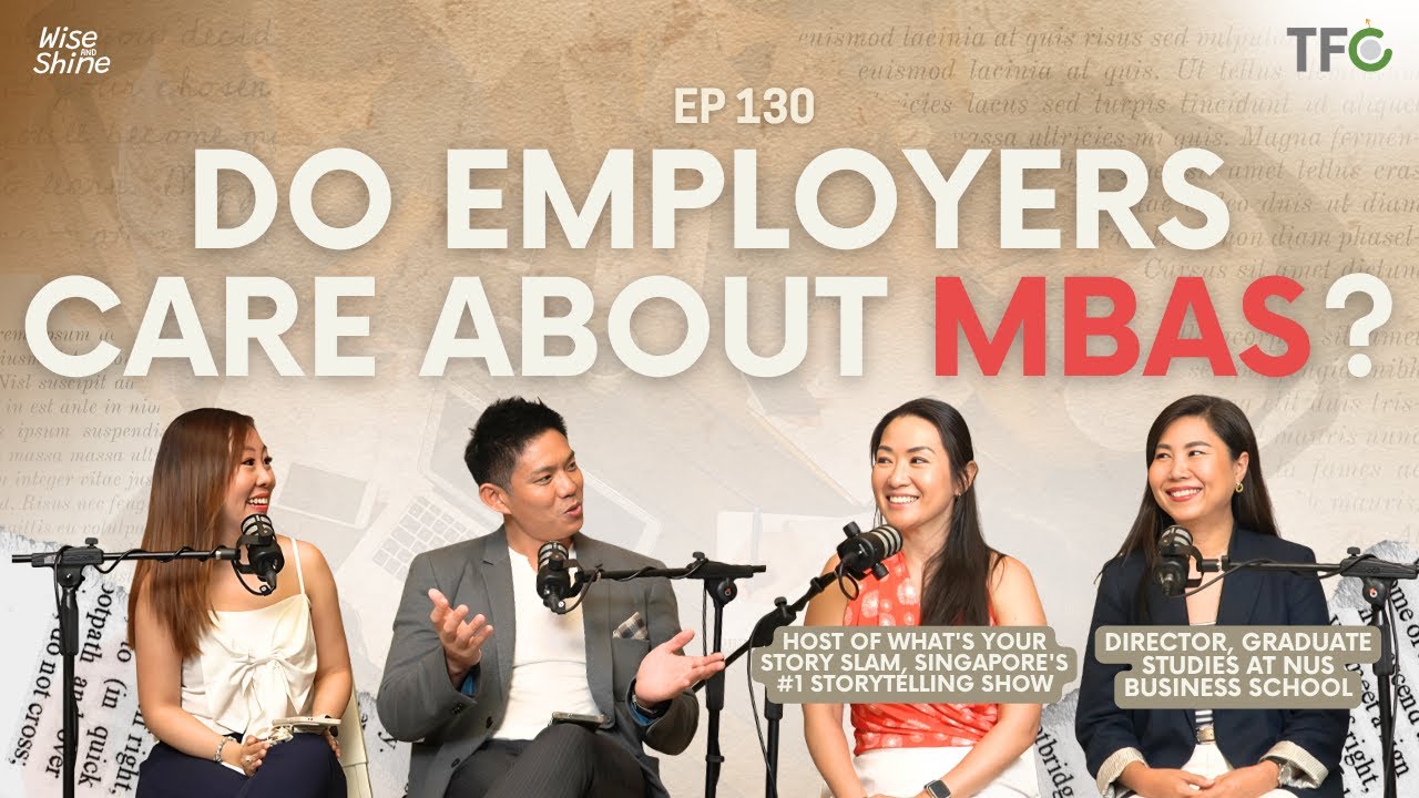 Watch This Before Spending $100K on an MBA [W&S 130, NUS and INSEAD Alumni]