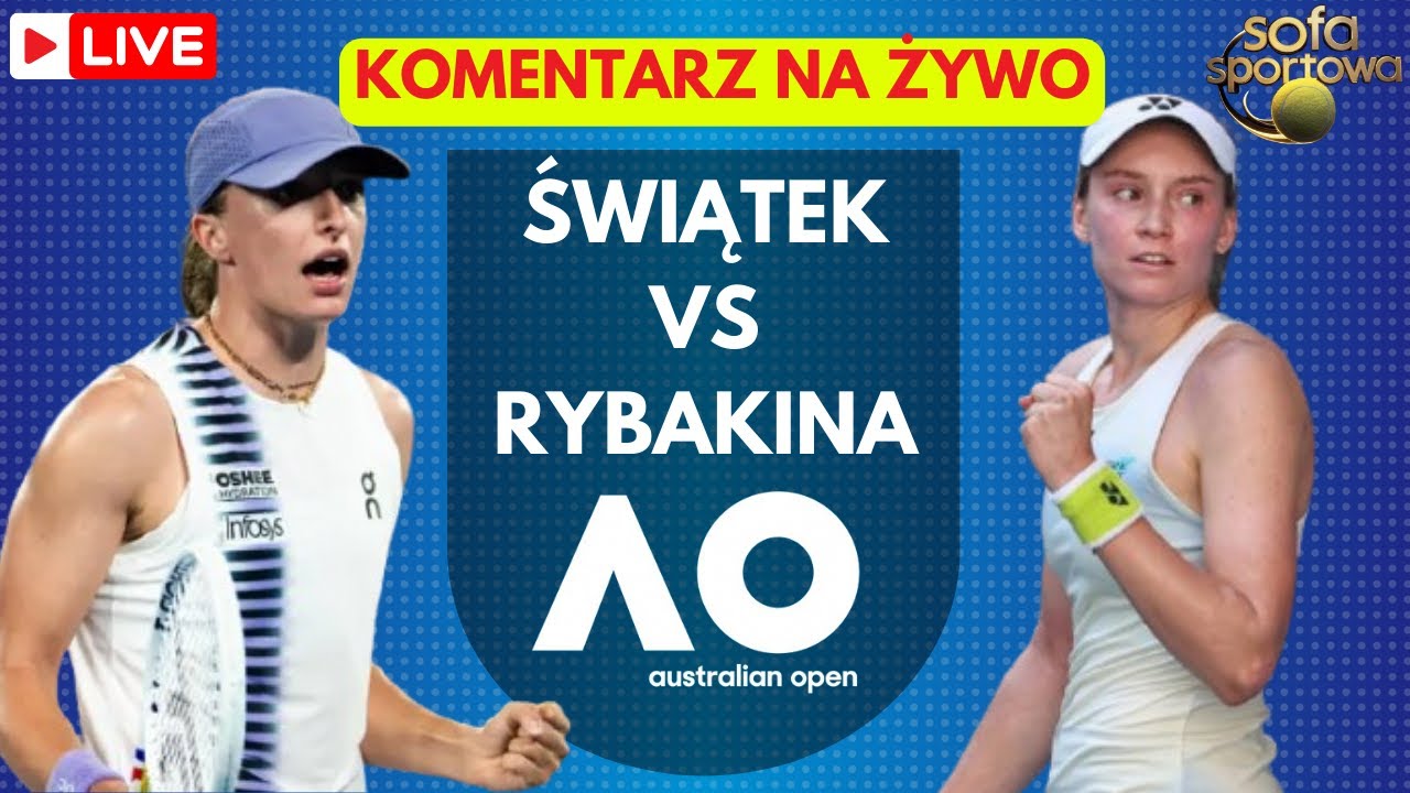 IGA ŚWIĄTEK VS ELENA RYBAKINA,  KOMENTARZ NA ŻYWO AUSTRALIAN OPEN