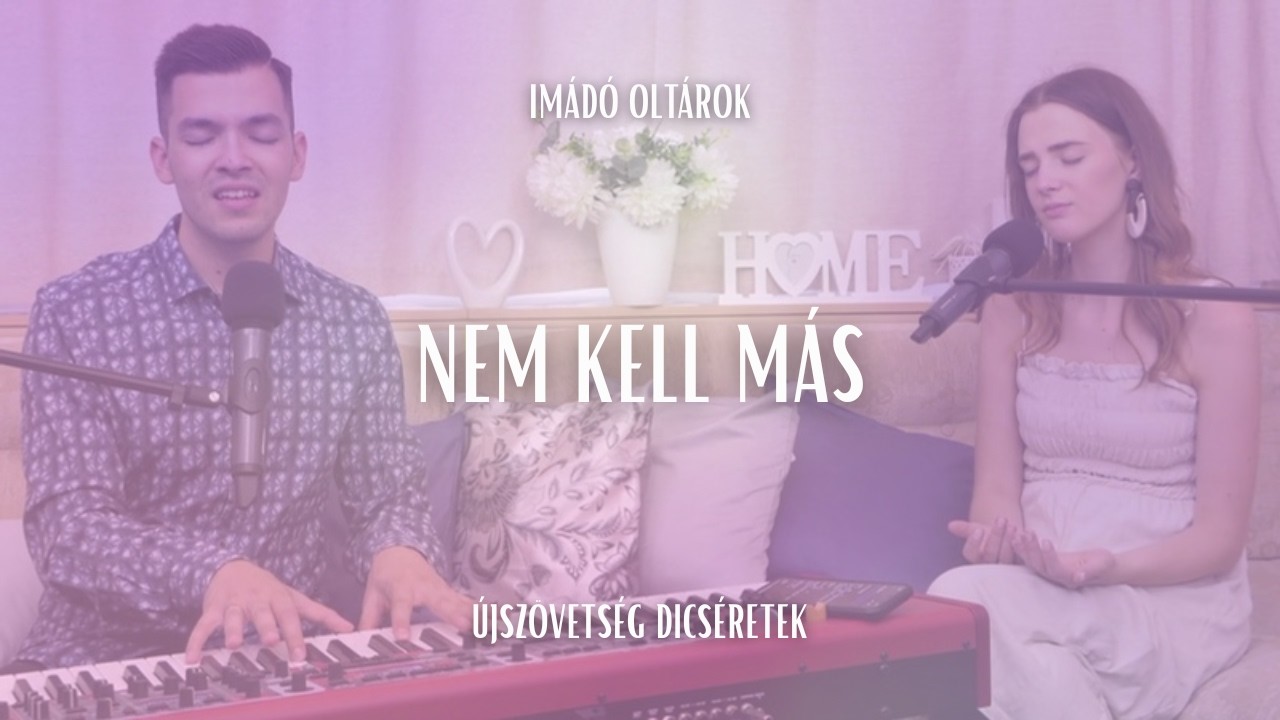 Nem kell más - Imádó oltárok // ÚjSzövetség Dicséretek
