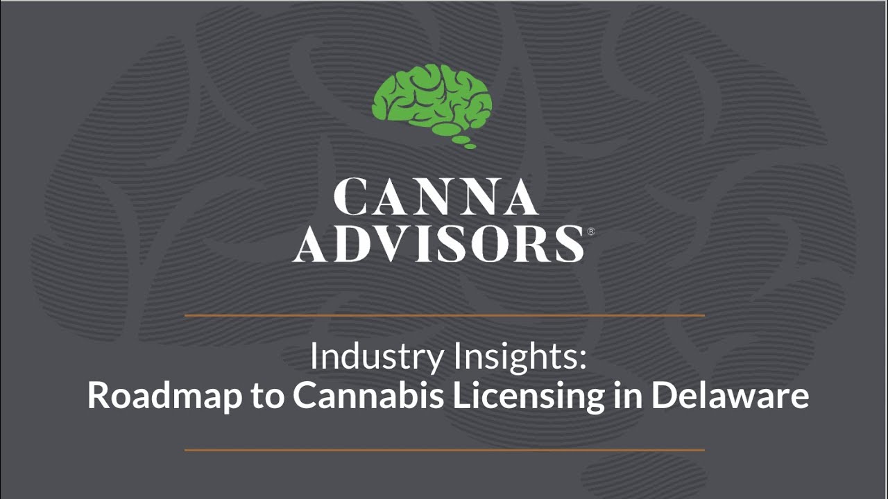 Industry Insights Webinar: Roadmap to Cannabis Business Licensing in Delaware