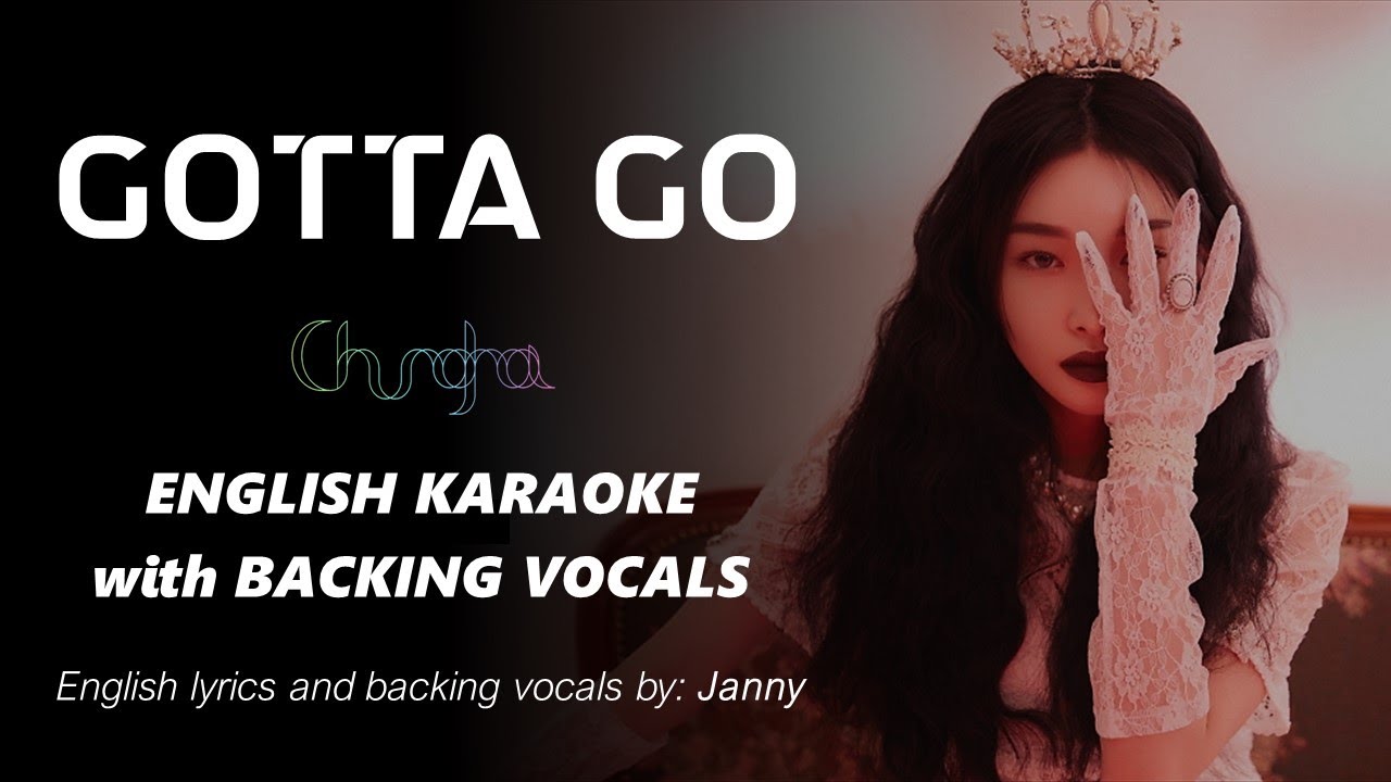 CHUNG HA - GOTTA GO - ENGLISH KARAOKE with BACKING VOCALS