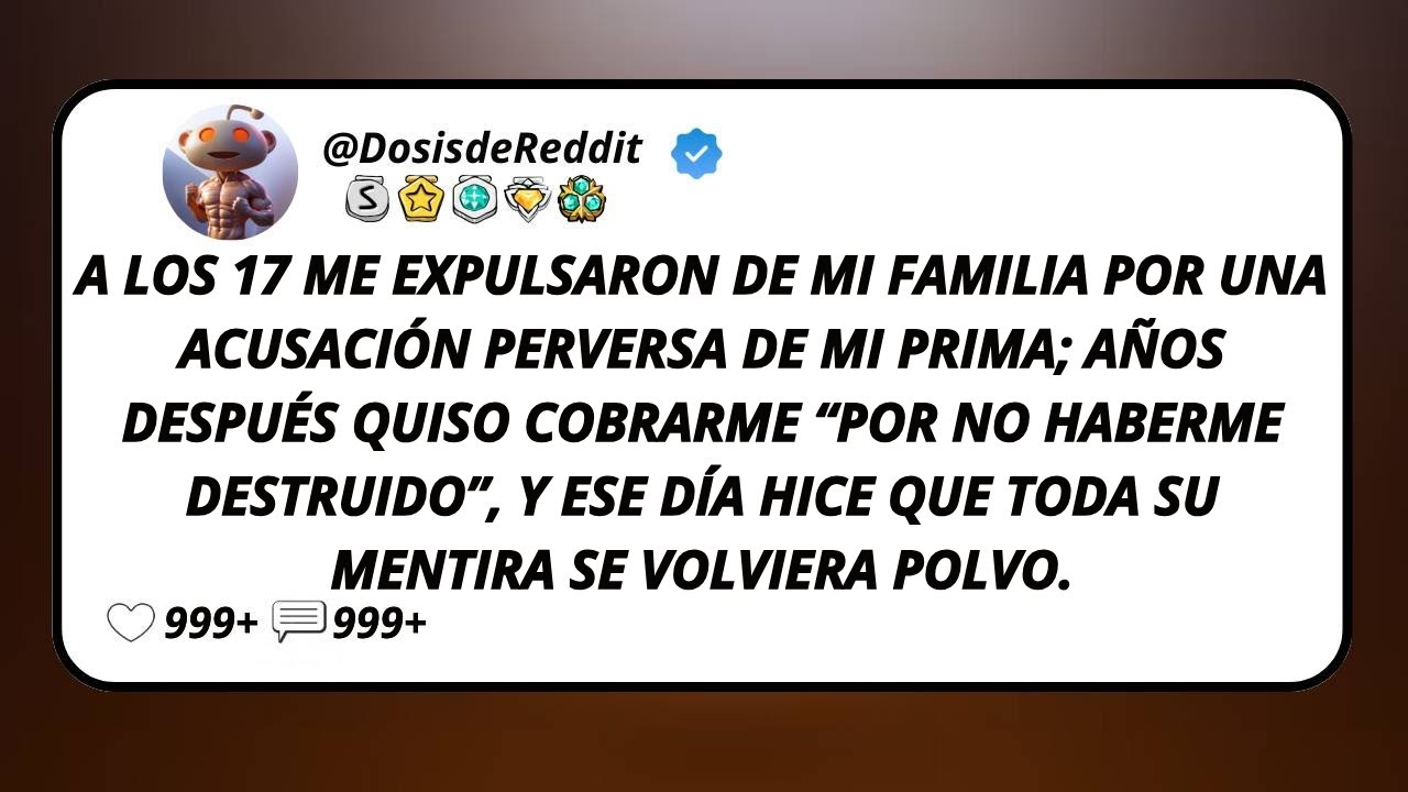 A Los 17 Me Expulsaron De Mi Familia Por Una Acusación Perversa De Mi Prima; Años Después Quiso...