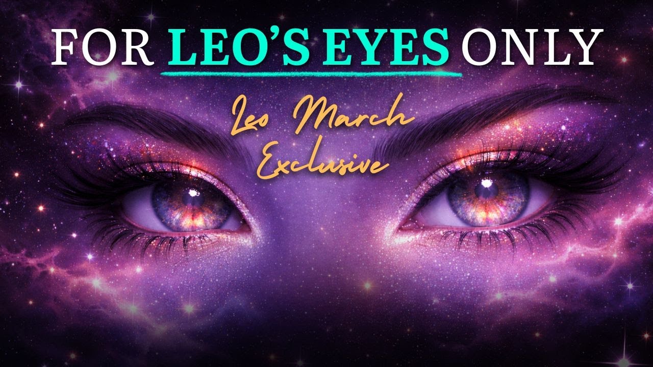 FOR LEO'S EYES ONLY! 🤩Exclusive Leo March 2026 Astrology Report