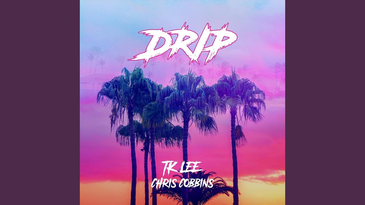 Drip (feat. Chris Cobbins)