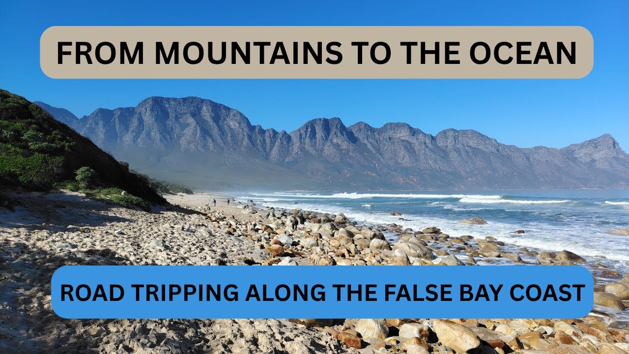 From Mountains to Ocean: Road Tripping Along False Bay