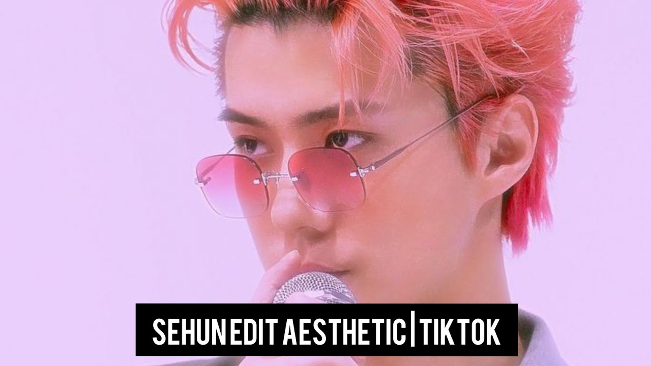 TIKTOK EDIT SEHUN EXO AESTHETIC | part 2
