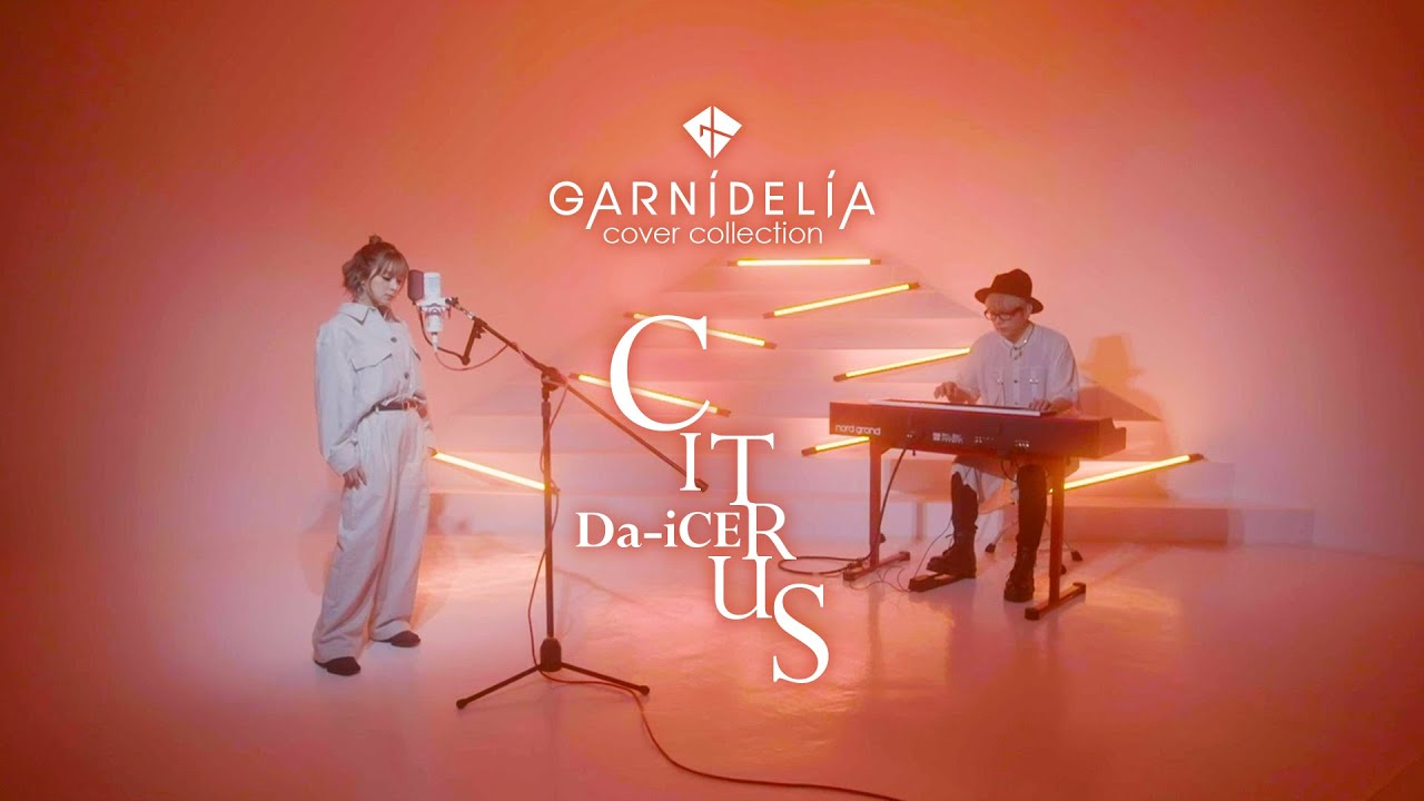 CITRUS / Da-iCE [Covered by GARNiDELiA]
