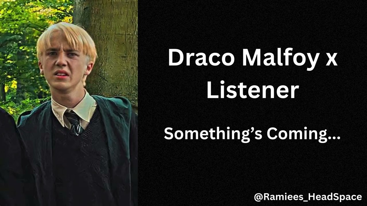 Draco Malfoy x Listener ~ Something's Coming