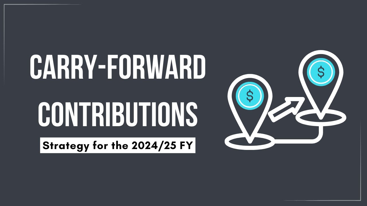 Carry-Forward Concessional Contributions Explained for 2024/25 FY