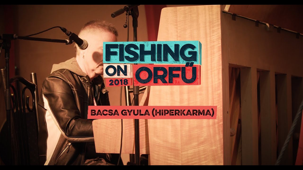 Bacsa Gyula (HIPERKARMA) - Fishing on Orfű 2018 (Teljes koncert)