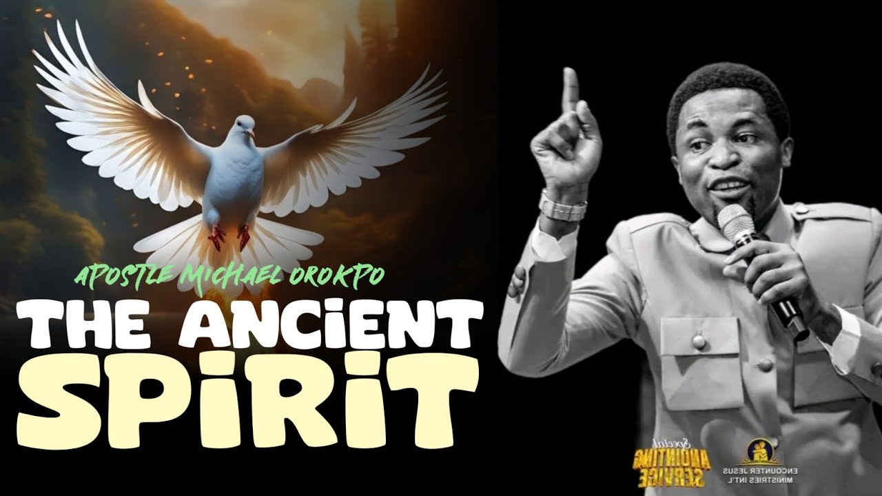 THE ANCIENT SPIRIT - Apostle Michael Orokpo