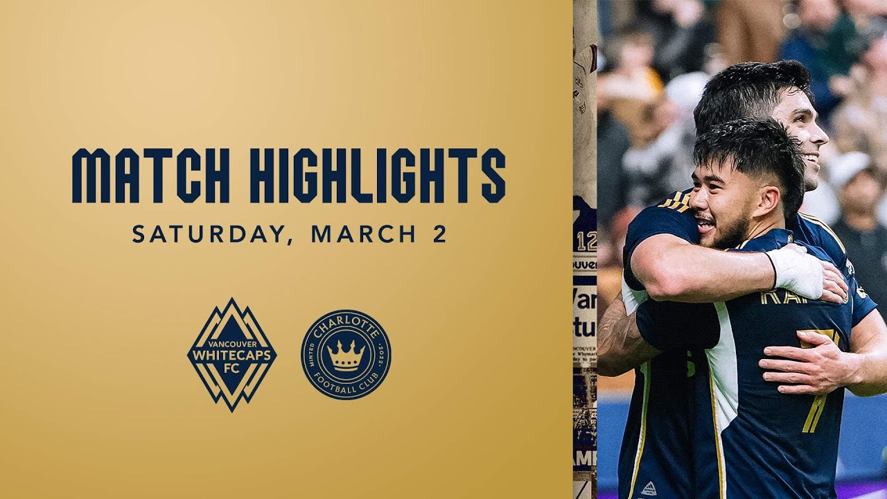HIGHLIGHTS: Vancouver Whitecaps FC vs. Charlotte FC | March 2, 2024