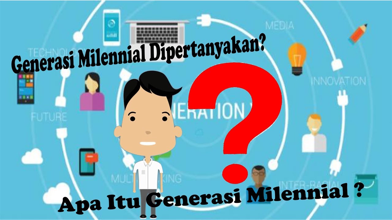 Apa Itu Generasi Milenial ? Kenapa Dipertanyakan ?