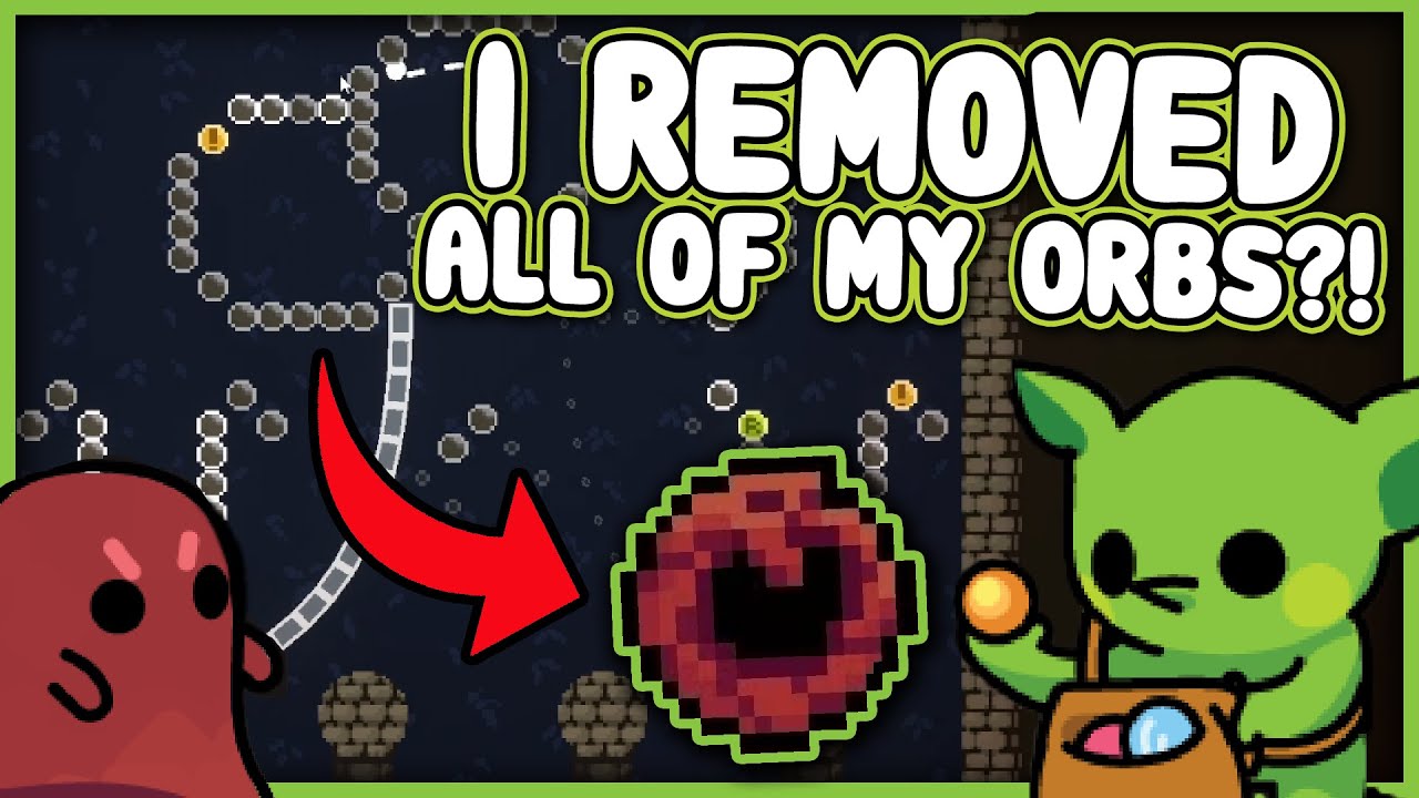 REMOVING ALL OF MY ORBS... FOR WHAT?  |  Peglin
