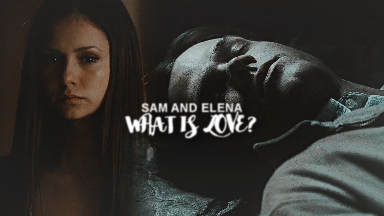 sam & elena || what is love? [HBD BETHANY]