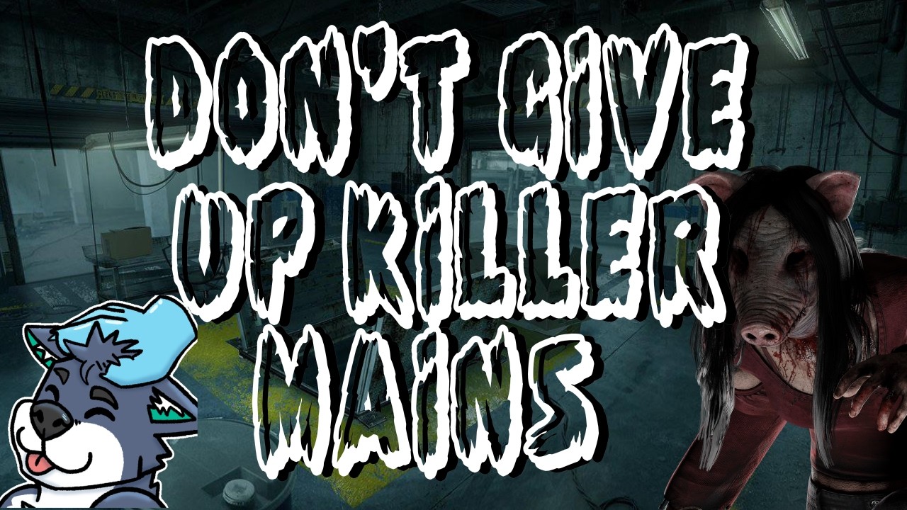 DON'T GIVE UP KILLER MAINS!