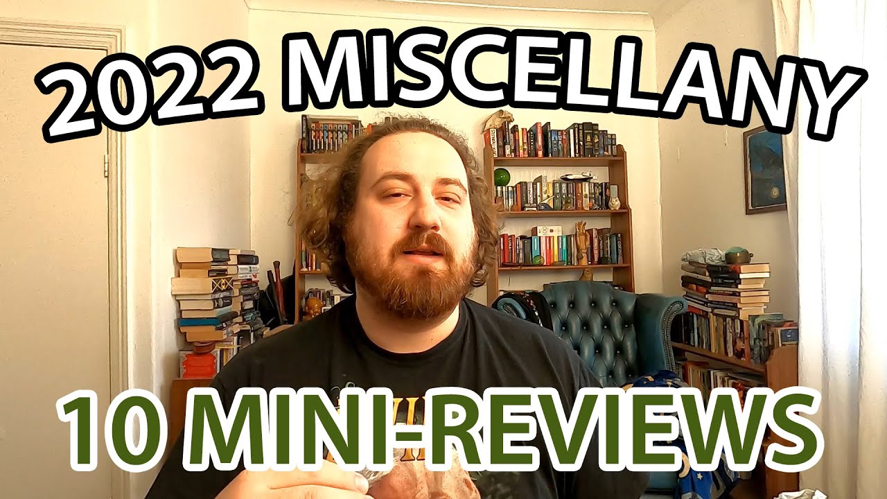 2022 MISCELLANY - 10 MINI REVIEWS