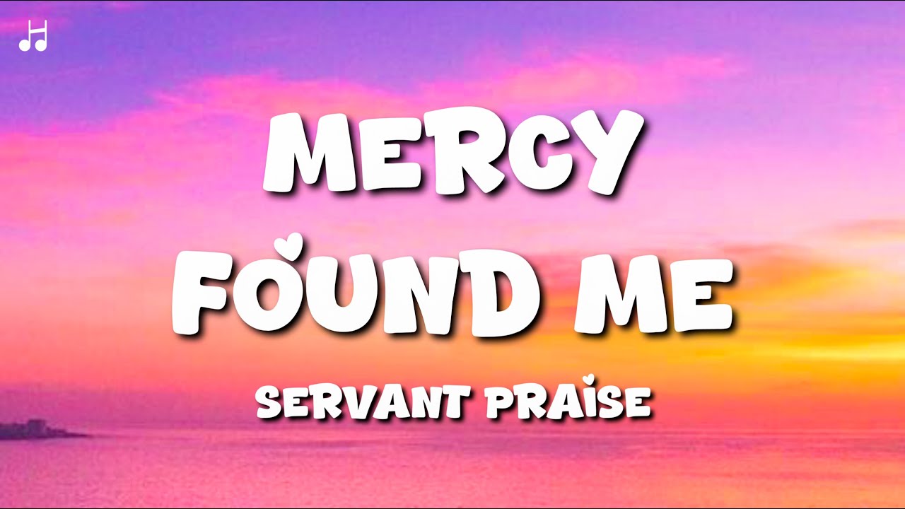 &lrm;Mercy Found Me - Servant Praise (Lyrics)&lrm;