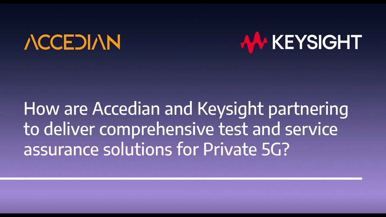 Accedian and Keysight are delivering comprehensive test & service assurance solutions for Private 5G