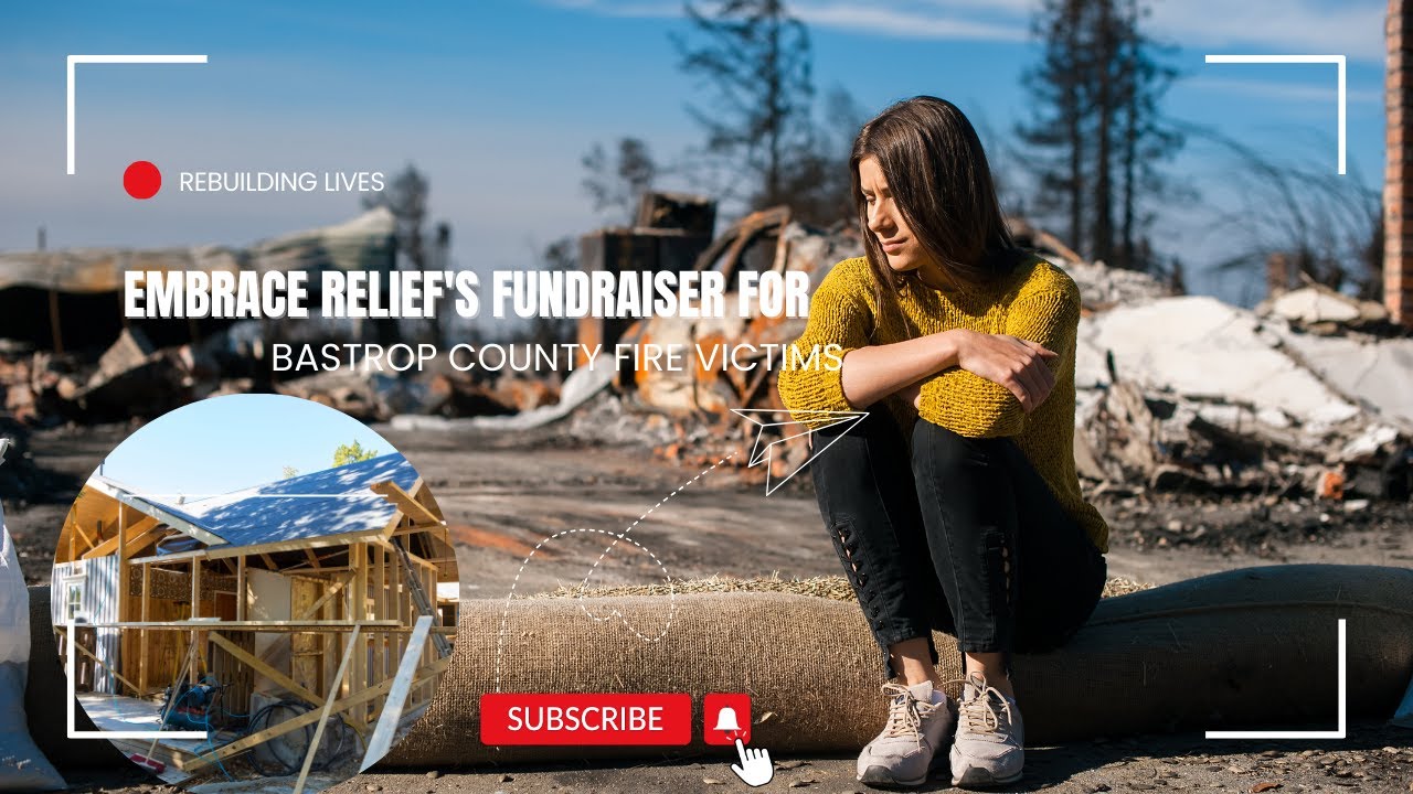 Rebuilding Lives: Embrace Relief's Fundraiser for Bastrop County Fire Victims