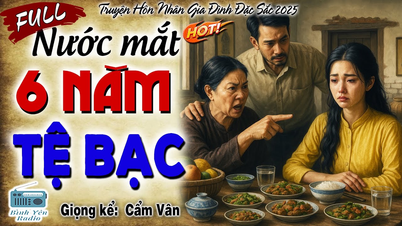 [TRỌN BỘ] NƯỚC MẮT 6 NĂM TỆ BẠC-Bật khóc cho cô gái bị chồng và mẹ chồng khốn nạn lừa dối tệ bạc