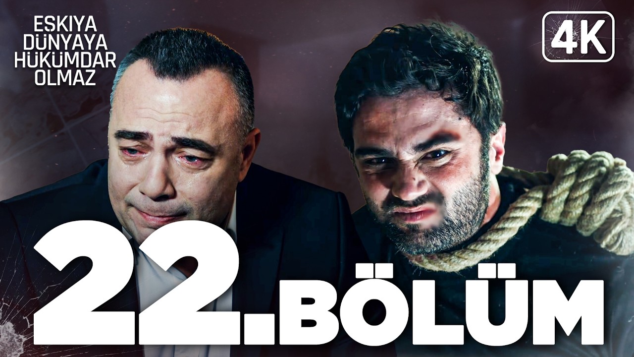 Eşkıya Dünyaya Hükümdar Olmaz 22. Bölüm | 4K Ultra HD