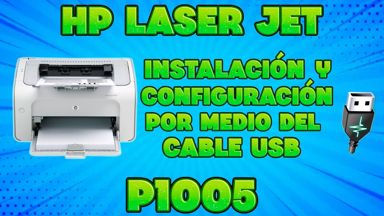 INSTALACION Y CONFIGURACION DE LA IMPRESORA HP LASET JET P1005 POR MEDIO DEL CABLE USB.