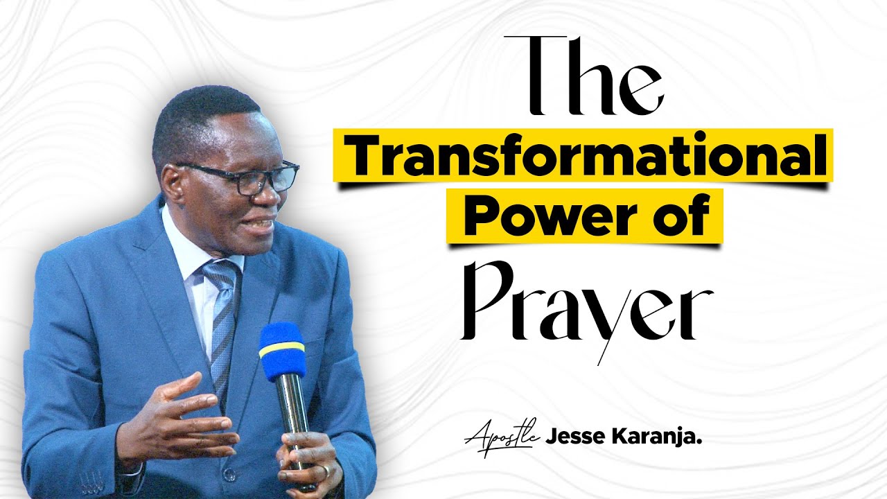 The Transformational Power Of Prayer | Apostle Jesse Karanja