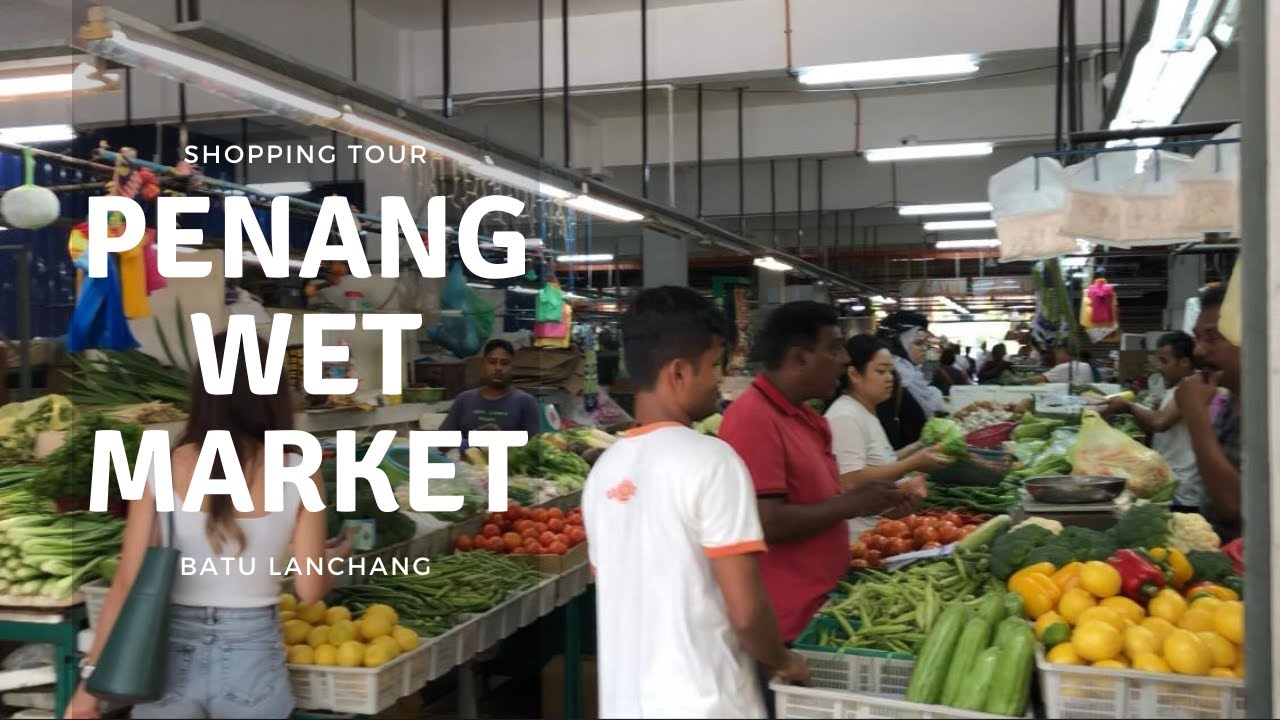 Batu Lanchang Penang Wet Market Tour | Fresh Ingredients | Kelly Home Chef