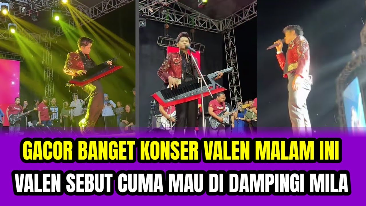 GACOR BANGET KONSER VALEN MALAM INI❗VALEN SEBUT CUMA MAU DI DAMPINGI MILA‼️