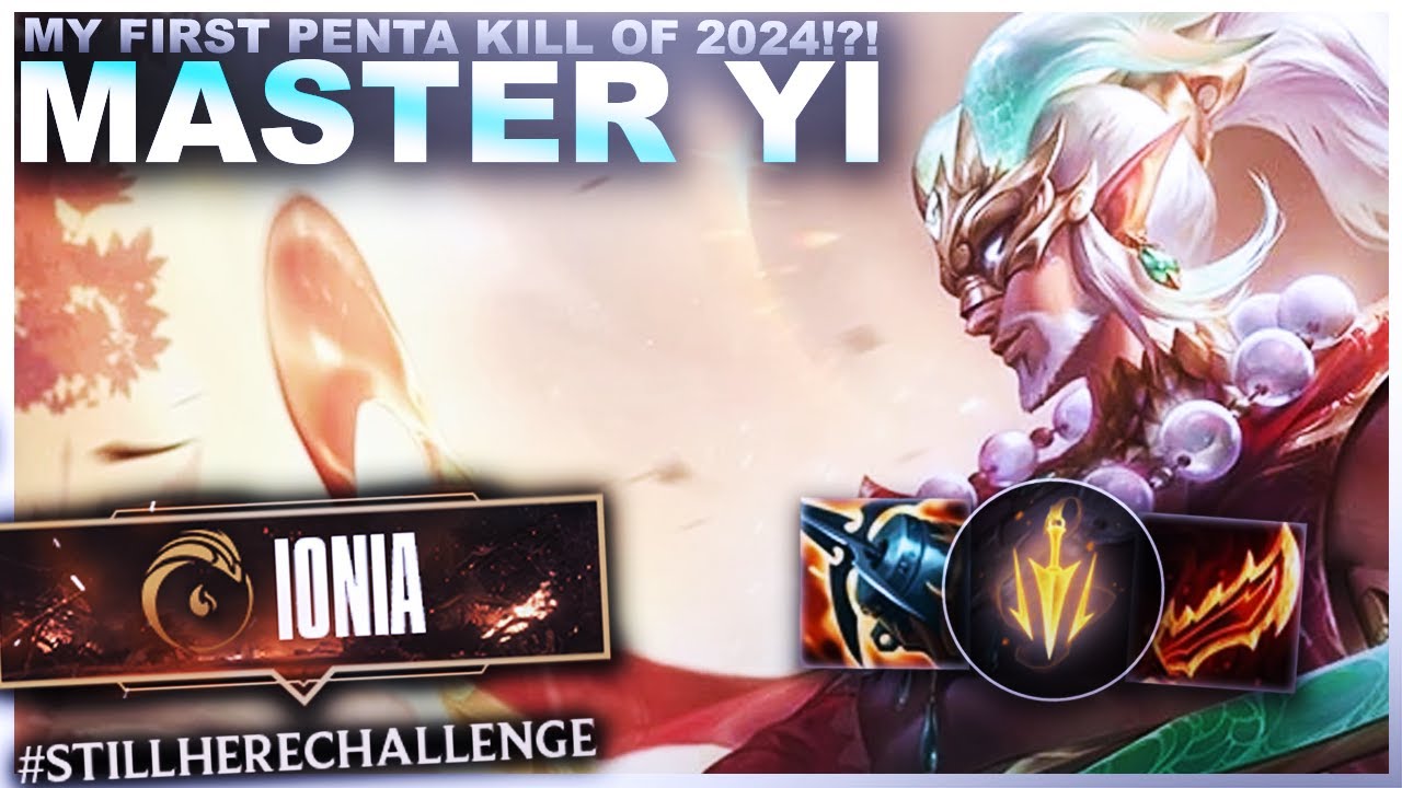 MY FIRST PENTA KILL OF 2024!?! MASTER YI! - #STILLHERECHALLENGE | League of Legends
