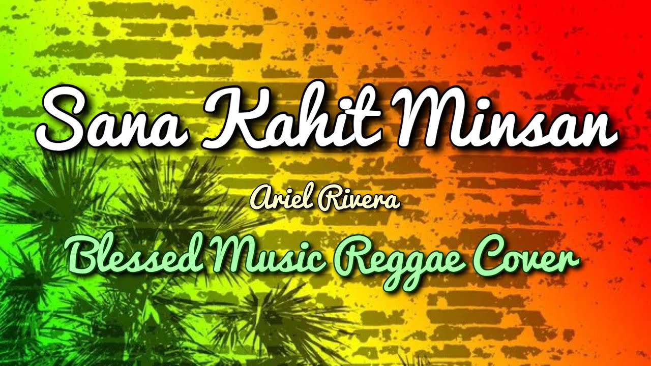 Sana Kahit Minsan (Ariel Rivera) - Blessed Music Reggae Cover