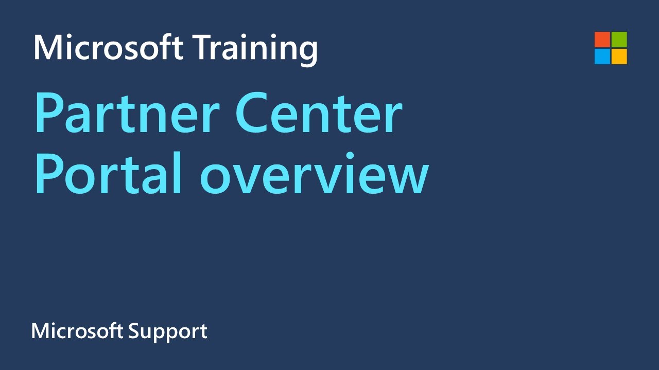 Overview of Microsoft Partner Center Portal, new features, & common scenario discussion | Microsoft