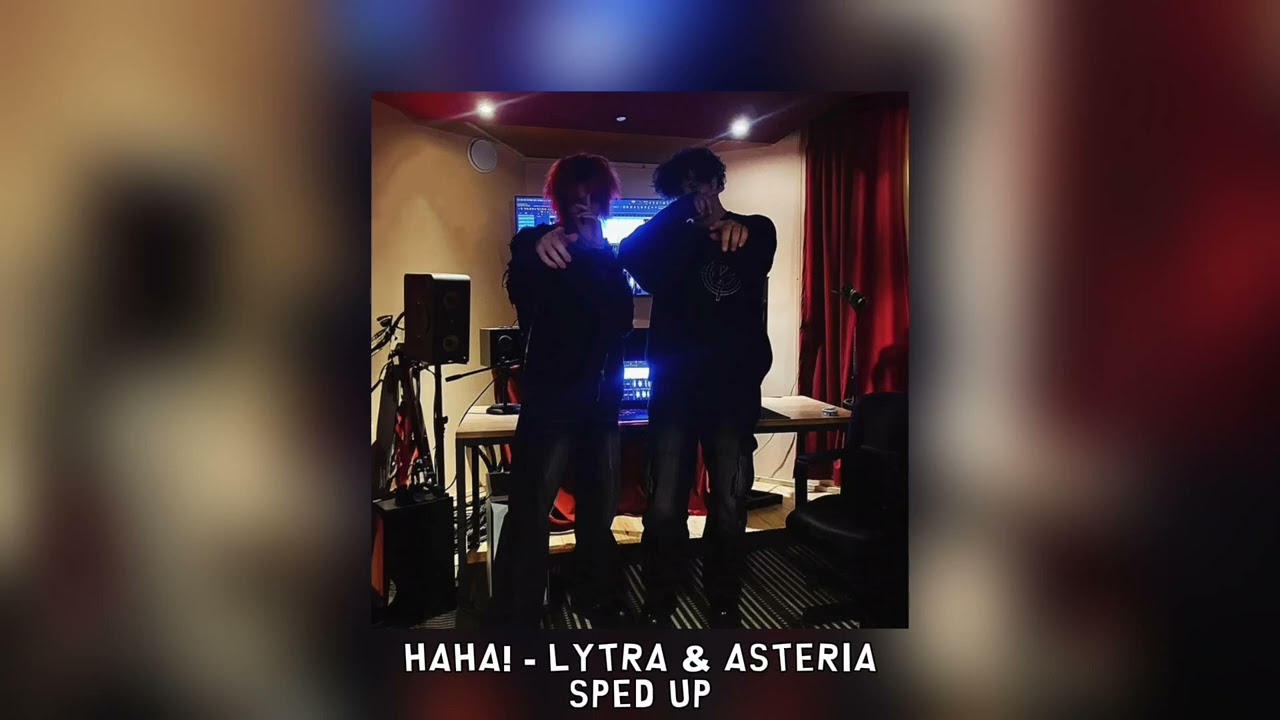 HAHA! - Lytra, asteria [sped up]