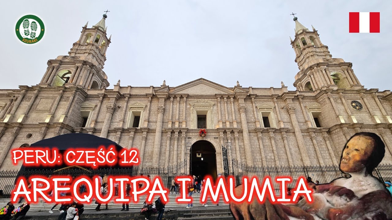 🇵🇪 Peru – część 12: Arequipa i dziewczynka z wulkanu