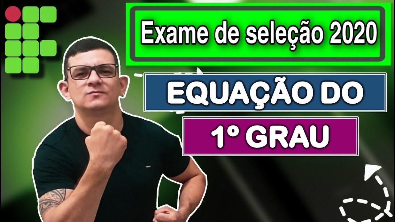 IF - 2020 | 15° AULA : EQUAÇÃO DO 1º GRAU / QUESTÕES DO IF Micamática.