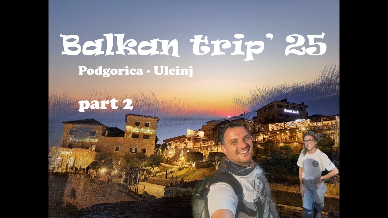 Balkan trip' 25 - Подгорица - Улцин / Podgorica-Ulcinj / part 2