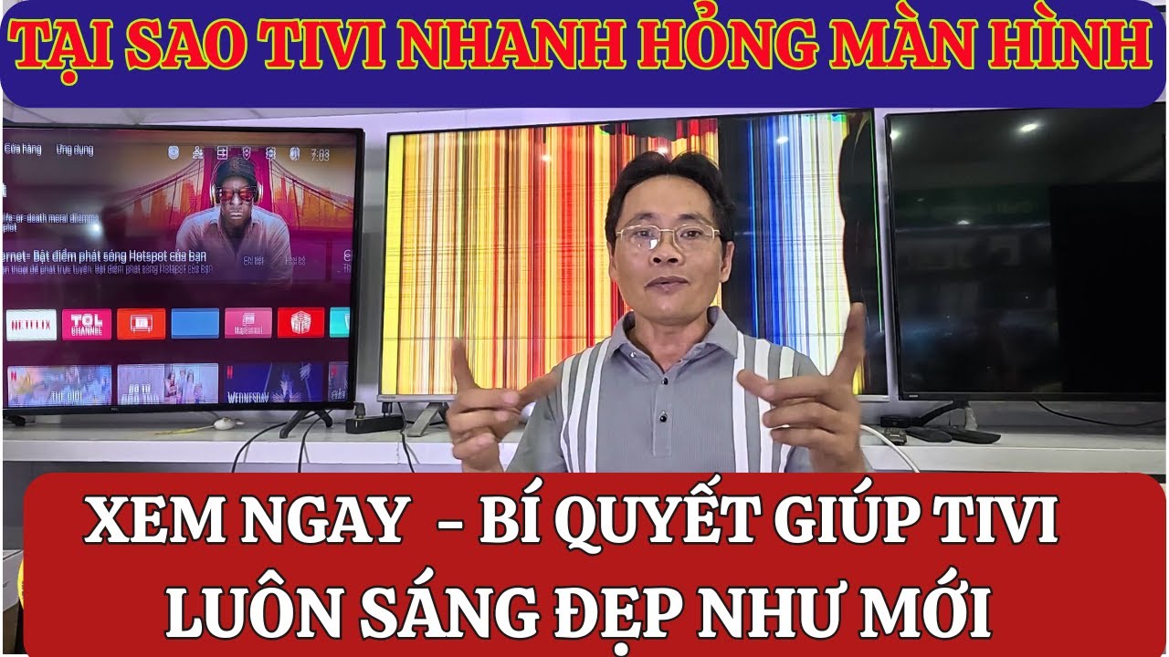 Tại sao tivi nhanh hỏng màn hình ? Bí quyết tăng tuổi thọ cho tivi