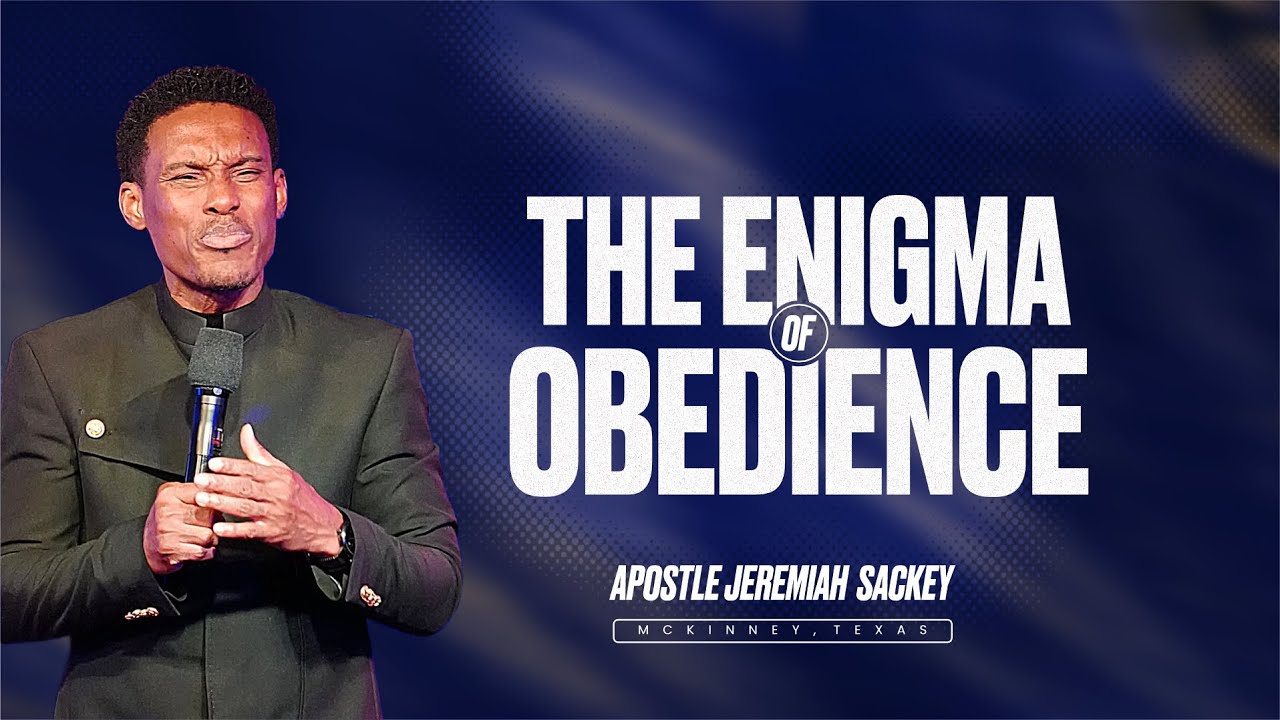 The Enigma of Obedience | Apostle Jeremiah Sackey