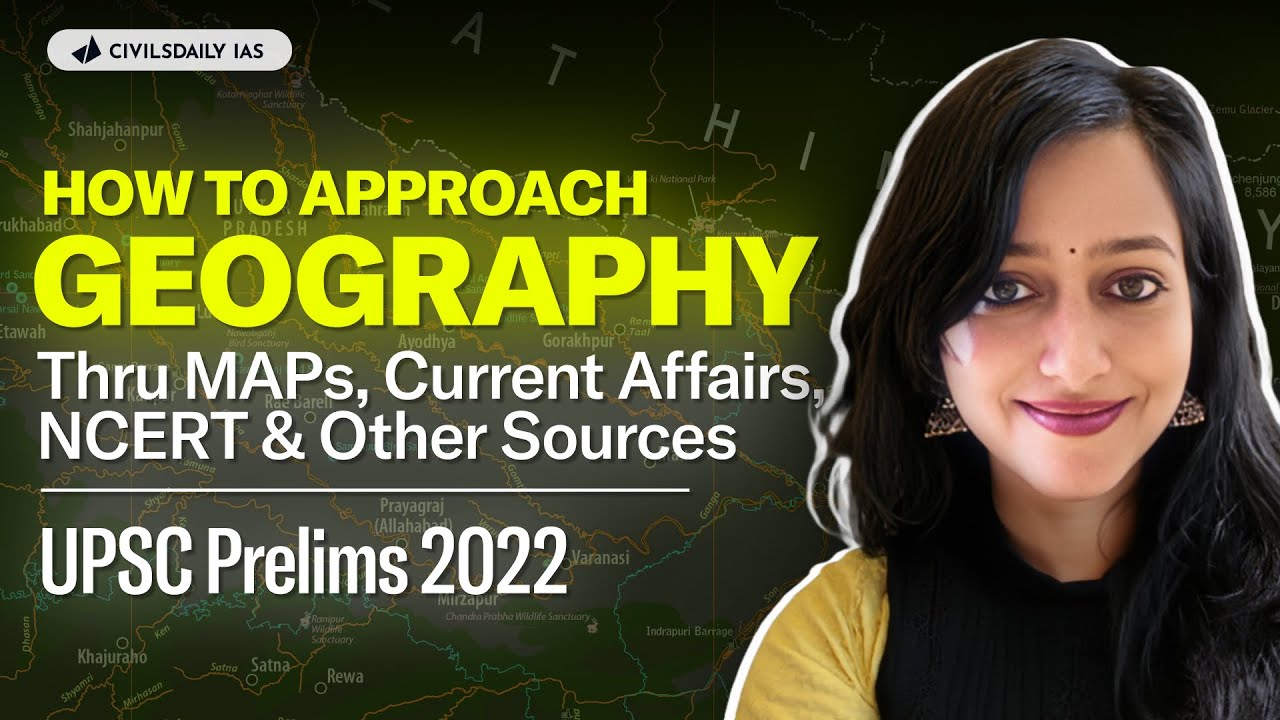 How to Approach Geography for UPSC Prelims 2022 | Thru MAPs, NCERT & Other Sources | Current Affairs