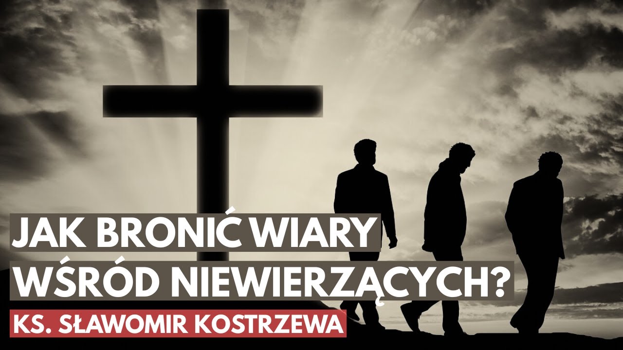 Jak bronić wiary wśr&oacute;d niewierzących? - ks. Sławomir Kostrzewa