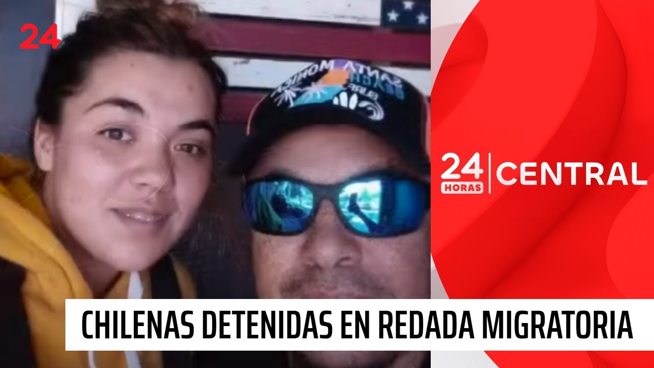 Chilenas fueron detenidas en redada migratoria en Estados Unidos | 24 Horas TVN Chile