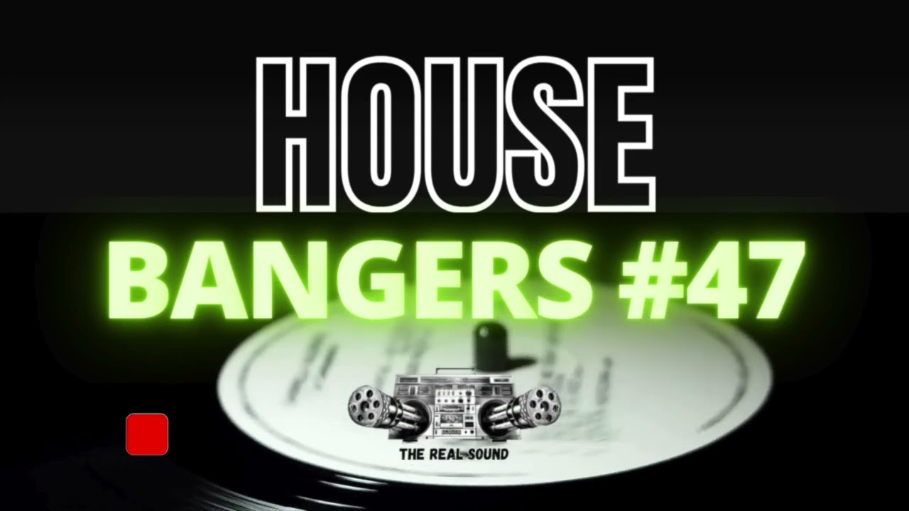 HOUSE BANGERS #47 | MIXED BY THE REAL SOUND