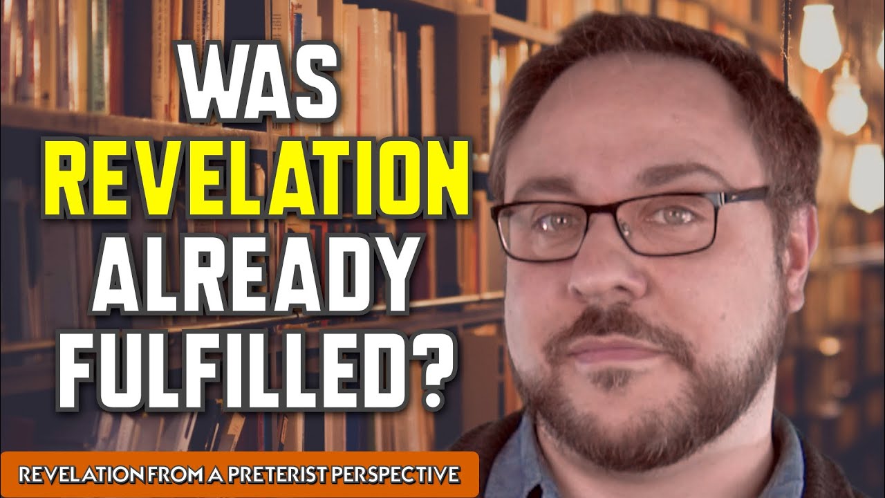 Revelation ALREADY FULFILLED? - Preterist Perspective