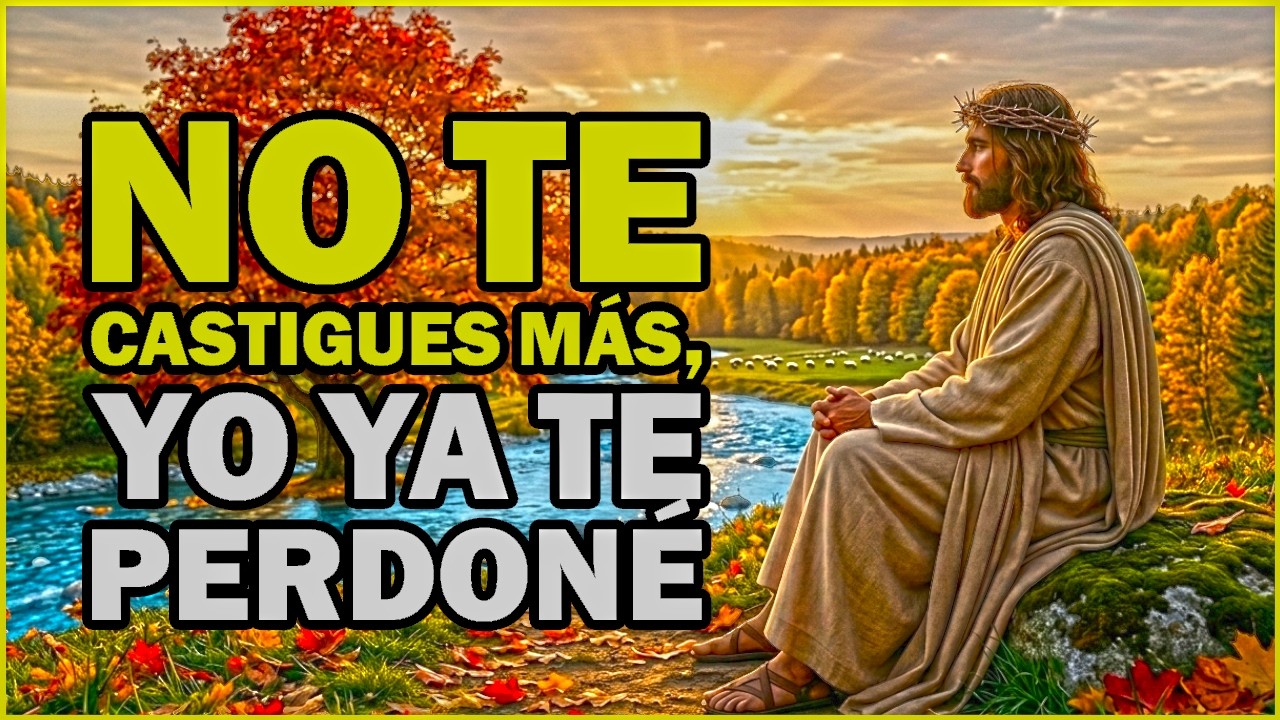 DIOS TE DICE: No te castigues por el pasado, yo ya te perdoné
